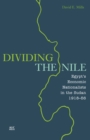 Image for Dividing the Nile  : Egypt&#39;s &#39;economic&#39; nationalists in the Sudan, 1918-1956