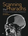 Image for Scanning the pharaohs  : CT imaging of the New Kingdom royal mummies