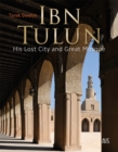 Image for Ibn Tulun  : his lost city and great mosque