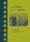 Image for A Beirut anthology  : travel writing through the centuries