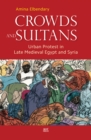 Image for Crowds and sultans  : urban protest in late medieval Egypt and Syria