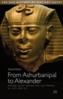 Image for From Ashurbanipal to Alexander  : ancient Egypt during the late period (c. 672 - 332 BC)