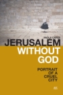 Image for Jerusalem without God  : portrait of a cruel city