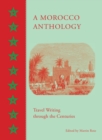 Image for A Morocco anthology  : travel writing through the centuries