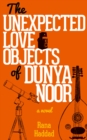 Image for The Unexpected Love Objects of Dunya Noor