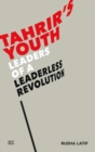 Image for Tahrir&#39;s youth  : leaders of a leaderless revolution