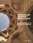 Image for Abdelhalim Ibrahim Abdelhalim : An Architecture of Collective Memory