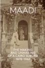 Image for Maadi : The Making and Unmaking of a Cairo Suburb, 1878–1962