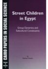 Image for Street Children in Egypt : Group Dynamics and Subculture Constituents