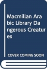 Image for Macmillan Arabic Library Dangerous Creatures