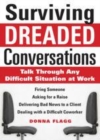 Image for Surviving dreaded conversations: talk through any difficult situation at work