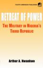 Image for Retreat of Power : The Military in Nigeria&#39;s Third Republic
