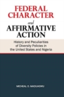 Image for Federal Character and Affirmative Action : History and Peculiarities of Diversity Policies in the United States and Nigeria