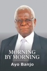 Image for Morning by Morning : The Autobiography of Ayo Banjo