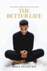 Image for The Better Life : A life changing, paradigm shifting, action catalyst