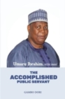 Image for Umaru Ibrahim : The Accomplished Public Servant