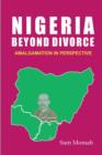 Image for Nigeria Beyond Divorce. Amalgamation in Perspective