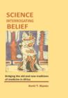 Image for Science Interrogating Belief. Bridging the Old and New Traditions of Medicine in Africa