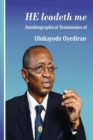 Image for He Leadeth Me : Autobiographical Testimonies of Olukayode Oyediran