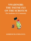 Image for Nwadinobi : The Tsetse Fly on the Scrotum. The Anathema of a Community: The Tsetse Fly on the Scrotum.: The Tsetse Fly on the Scrotum: The Anathema of a Community Korieocha Emmanuel Uwaozuruonye: The 