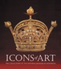 Image for Icons of Art : The Collections of the National Museum of Indonesia