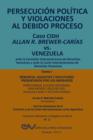 Image for PERSECUCION POLITICA Y VIOLACIONES AL DEBIDO PROCESO. Caso CIDH Allan R. Brewer-Carias vs. Venezuela. TOMO I