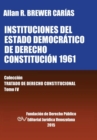 Image for INSTITUCIONES DEL ESTADO DEMOCRATICO DE DERECHO. CONSTITUCION 1961. Coleccion Tratado de Derecho Constitucional, Tomo IV