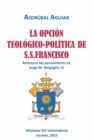 Image for LA OPCION TEOLOGICO-POLITICA DE S.S. FRANCISCO. Relectura del pensamiento de Jorge M. Bergoglio S.J.