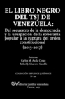 Image for El Libro Negro del Tsj de Venezuela : Del secuestro de la democracia y la usurpacion de la soberania popu-lar a la ruptura del orden constitucional (2015-2017)