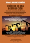 Image for Cronica de Una Destruccion : Concesion, Nacionalizacion, Apertura, Constitucionalizacion, Desnacionalizacion, Estatizacion, Entrega y Degradacion de la Industria Petrolera