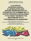 Image for La Justicia Constitucional, La Demolicion del Estado Democratico En Venezuela En Nombre de Un &quot;Nuevo Constitucionalismo,&quot; Y Una Tesis &quot;Secreta&quot; de Doctorado En La Universidad de Zaragoza
