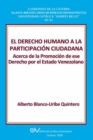 Image for El Derecho Humano a la Participacion Ciudadana. : Acerca de la Promocion de ese Derecho por el Estado Venezolano