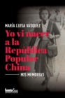 Image for Yo vi nacer a la Republica Popular China : Mis memorias