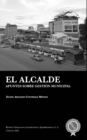 Image for El alcalde : Apuntes sobre gestion municipal