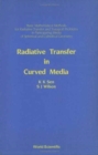 Image for Radiative Transfer In Curved Media: Basic Mathematical Methods For Radiative Transfer And Transport Problems In Participating Media Of Spherical And Cylindrical Geometry