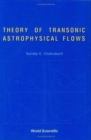 Image for Theory Of Transonic Astrophysical Flows