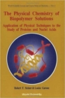 Image for Physical Chemistry Of Biopolymer Solutions,the: Application Of Physical Techniques To The Study Of Proteins &amp; Nuclei Acids