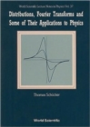 Image for Distributions, Fourier Transforms And Some Of Their Applications To Physics
