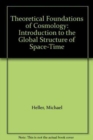 Image for Theoretical Foundations Of Cosmology: Introduction To The Global Structure Of Space-time