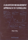 Image for Quantum Measurement Approach To Tunnelling, A: Tunnelling By Quantum Measurement
