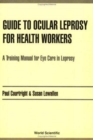 Image for Guide To Ocular Leprosy For Health Workers: A Training Manual For Eye Care In Leprosy