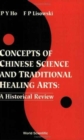 Image for Concepts Of Chinese Science And Traditional Healing Arts : A Historical Review