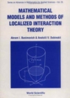 Image for Mathematical Models And Methods Of Localized Interaction Theory