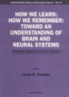 Image for How We Learn; How We Remember:toward An Understanding Of Brain And Neural Systems - Selected Papers Of Leon N Cooper