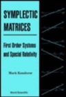 Image for Symplectic Matrices, First Order Systems And Special Relativity