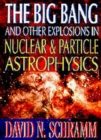 Image for Big Bang And Other Explosions In Nuclear And Particle Astrophysics, The