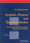 Image for Symbols, Pictures And Quantum Reality - On The Theoretical Foundations Of The Physical Universe