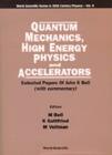 Image for Quantum Mechanics, High Energy Physics And Accelerators: Selected Papers Of John S Bell (With Commentary)