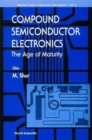 Image for Compound Semiconductor Electronics, The Age Of Maturity