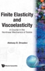 Image for Finite Elasticity And Viscoelasticity: A Course In The Nonlinear Mechanics Of Solids